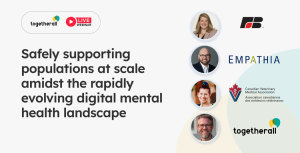 Promotional banner for a Togetherall live webinar titled “Safely supporting populations at scale amidst the rapidly evolving digital mental health landscape,” featuring four speaker headshots and logos for Empathia, the Canadian Veterinary Medical Association, and Togetherall.