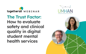Webinar banner image with title 'The trust factor: how to evaluate safety & clinical quality in digital student mental health services.' with headshots of the panellists, Kristy & Ben.