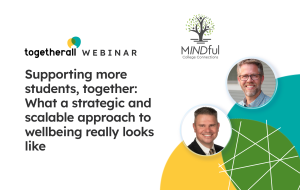Webinar banner image, with headshots of the panelists, Ben and Curtis. Webinar title of 'Supporting more students together: what a strategic and scalable approach to wellbeing really look like.