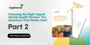 Togetherall branded graphic with the title "Choosing the Right Digital Mental Health Partner: The Questions That Matter Most" and the label "Part 2" on the left. On the right, a mockup of the associated resource document alongside a photo of two people smiling and embracing outdoors. A "New blog & resource" badge sits at the bottom left, with a "Download the full resource now" callout in the top right corner.