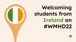 Slide saying 'Welcoming students from Ireland on #WMHD22'