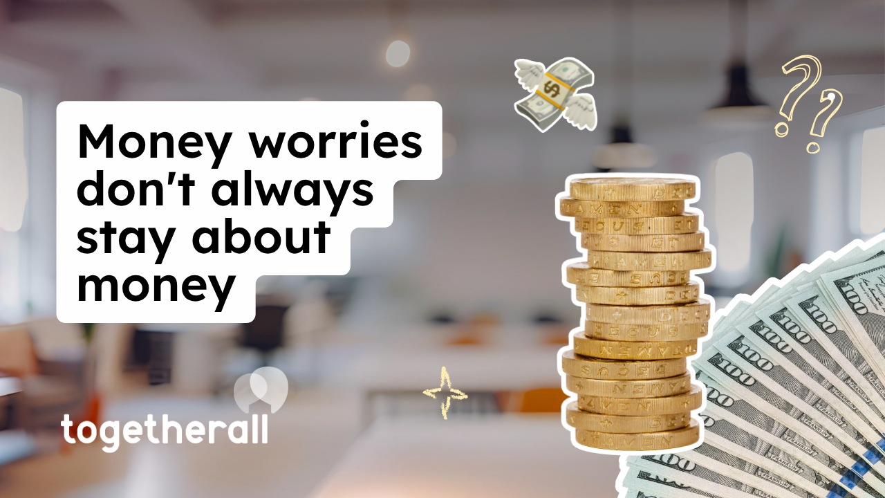 image with coins and cash with text saying "Money worries don't always stay about money"