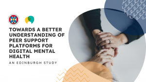 Graphic with the University of Edinburgh logo and Togetherall logo, featuring the title “Towards a Better Understanding of Peer Support Platforms for Digital Mental Health – An Edinburgh Study” alongside an image of two hands clasped together in support.