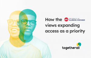 Animation cycling through portraits of nine diverse young people, each shown as two overlapping images, one tinted yellow and smiling, the other tinted teal with a neutral expression. Text reads: How the University of Illinois Chicago views expanding access as a priority. Togetherall logo in the bottom right.